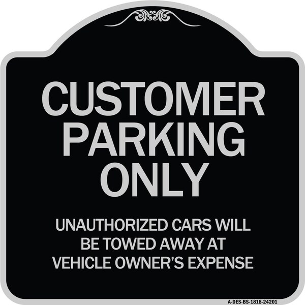 Signmission Customer Parking Unauthorized Cars Towed Away Owners Expense Alum Sign, 18" L, 18" H, BS-1818-24201 A-DES-BS-1818-24201 - main